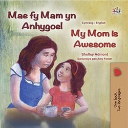 Mae fy Mam yn Anhygoel My Mom is Awesome - Welsh English Bilingual Collection