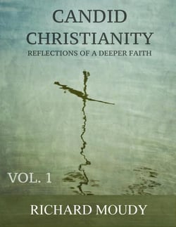 Candid Christianity: Reflections of a Deeper Faith, Vol. 1 - Candid Christianity, #1