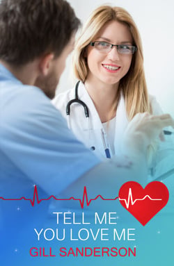 Tell Me You Love Me - A Thrilling Medical Romance
