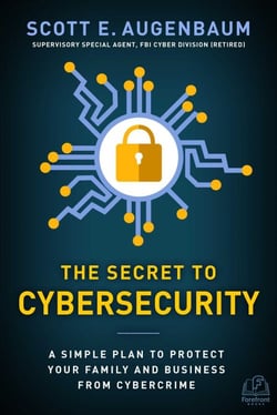 The Secret to Cybersecurity - A Simple Plan to Protect Your Family and Business from Cybercrime