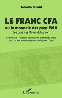 Le Franc CFA ou la monnaie des pays PMA - (Les pays Pas Moyen d'Avancer) - L'impératif de l'intégration régionale avec une monnaie unique pour une zone monétaire optimale en Afrique de l'Ouest