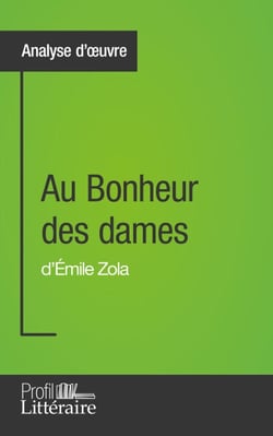 Au Bonheur des dames d'Émile Zola (Analyse approfondie) - Approfondissez votre lecture de cette œuvre avec notre profil littéraire (résumé, fiche de lecture et axes de lecture)