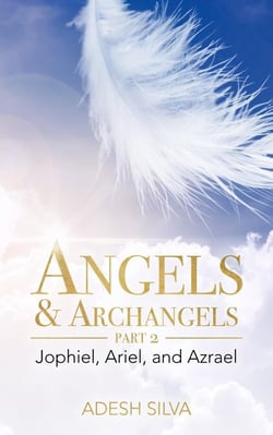 Angels &amp; Archangels Part 2: Jophiel, Ariel, Azrael