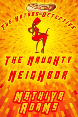 The Naughty Neighbor - The Hot Dog Detective - A Denver Detective Cozy Mystery, #14