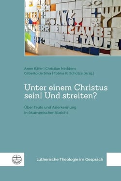 Unter einem Christus sein! Und streiten? - Über Taufe und Anerkennung in ökumenischer Absicht