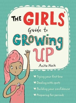 The Girls' Guide to Growing Up - The Puberty Guide for Girls