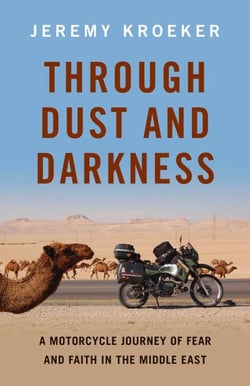 Through Dust and Darkness - A Motorcycle Journey of Fear and Faith in the Middle East