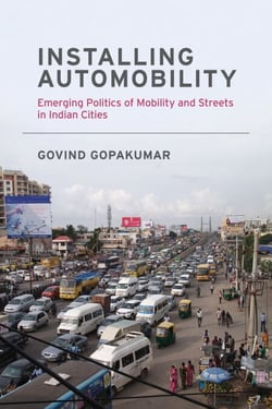 Installing Automobility - Emerging Politics of Mobility and Streets in Indian Cities