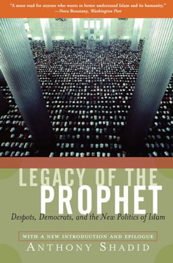 Legacy Of The Prophet - Despots, Democrats, And The New Politics Of Islam
