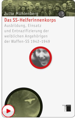 Das SS-Helferinnenkorps - Ausbildung, Einsatz und Entnazifizierung der weiblichen Angehörigen der Waffen-SS 1942-1949