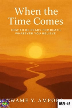 When the Time Comes: How to be Ready for Death Whatever  you Believe - December 8 Spiritual Liberation Series, #46