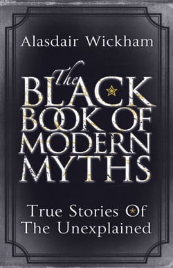 The Black Book of Modern Myths - True Stories of the Unexplained