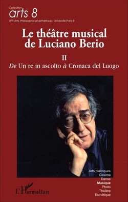 Le théâtre musical de Luciano Berio (Tome II) - De <em>Un re in ascolto</em> à <em>Cronaca del Luogo</em>