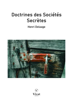 Doctrines des sociétés secrètes - Épreuves, régimes, esprit, instructions, mœurs des initiés aux différents grades des mystères d’Isis, de Mithra, des chevaliers du temple, des carbonari et des francs-maçons.