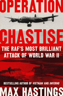 Operation Chastise - The RAF's Most Brilliant Attack of World War II