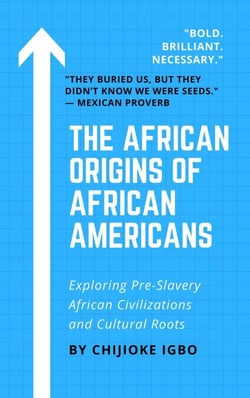 The African Origins of African Americans – Exploring Pre-Slavery African Civilizations and Cultural Roots