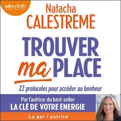 Trouver ma place - 22 protocoles pour accéder au bonheur