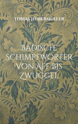 Badische Schimpfwörter von Aff bis Zwuggel - Schöner schimpfen in Südbaden.