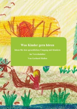 Was Kinder gern hören - Ideen für den sprachlichen Umgang mit Kindern im Vorschulalter