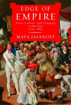 Edge of Empire - Lives, Culture, and Conquest in the East, 1750-1850