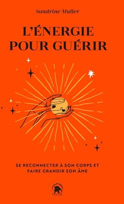 L'énergie pour guérir - Se reconnecter à son corps et faire grandir son âme