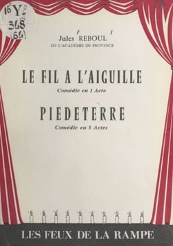 Le fil à l'aiguille - Comédie en 1 acte, en prose. Suivi de Piedeterre, comédie en 5 actes, en prose