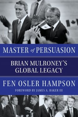 Master of Persuasion - Brian Mulroney's Global Legacy