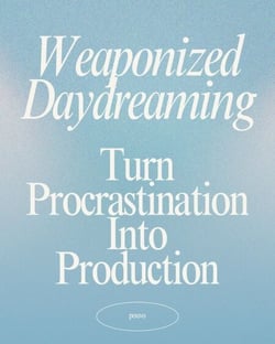 Weaponized Daydreaming: Turn Procrastination Into Production