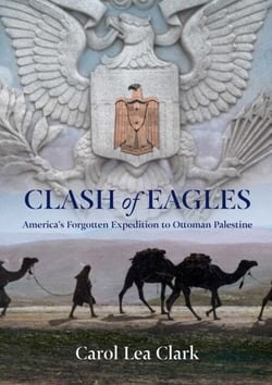 Clash of Eagles - America's Forgotten Expedition to Ottoman Palestine