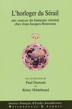 L’horloger du sérail - Aux sources du fantasme oriental chez Jean-Jacques Rousseau