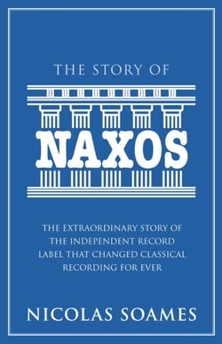 The Story Of Naxos - The extraordinary story of the independent record label that changed classical recording for ever