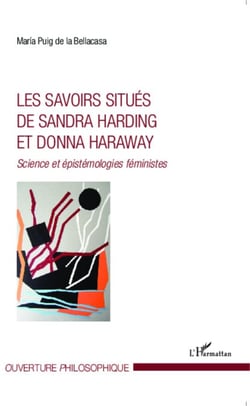 Les savoirs situés de Sandra Harding et Donna Haraway - Science et épistémologies féministes