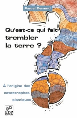 Qu'est-ce qui fait trembler la Terre ? - À l'origine des catastrophes sismiques - À l'origine des catastrophes sismiques