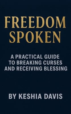 Freedom Spoken: A Practical Guide to Breaking Curses and Receiving Blessing