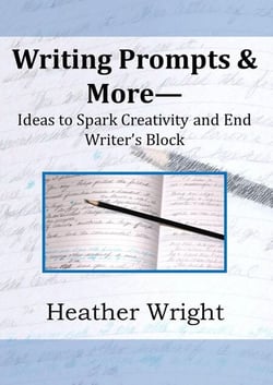 Writing Prompts &amp; More--Ideas to Spark Creativity and End Writer's Block