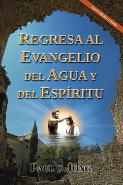 REGRESA AL EVANGELIO DEL AGUA Y DEL ESPÍRITU
