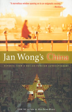 Jan Wong's China - Reports From A Not-So-Foreign Correspondent