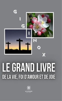 Le grand livre de la vie, foi d'amour et de joie - Essai