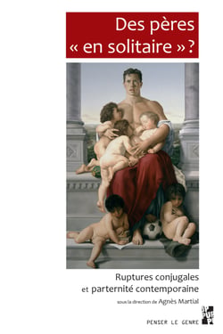 Des pères « en solitaire » ? - Ruptures conjugales et paternité contemporaine