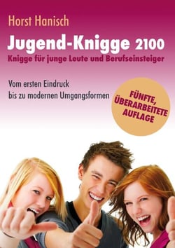 Jugend-Knigge 2100 - Knigge für junge Leute und Berufseinsteiger - Vom ersten Eindruck bis zu modernen Umgangsformen