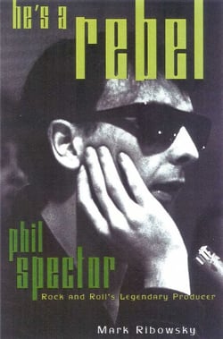 He's a Rebel - Phil Spector--Rock and Roll's Legendary Producer
