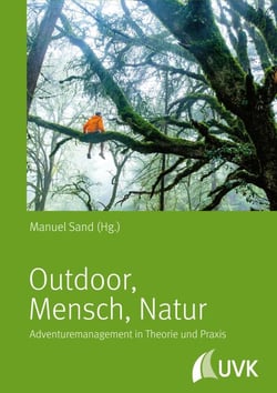 Outdoor, Mensch, Natur - Adventuremanagement in Theorie und Praxis