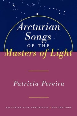 Arcturian Songs Of The Masters Of Light - Arcturian Star Chronicles, Volume Four