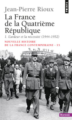 France de la Quatrième République. L'Ardeur et la Nécessité (1944-1952) (La) - L'Ardeur et la Nécessité (1944-1952)