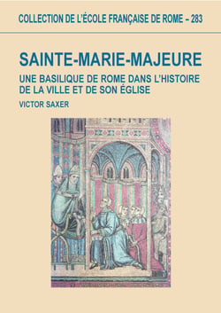 Sainte-Marie-Majeure - Une basilique de Rome dans l’histoire de la ville et de son église (Ve-XIIIe siècle)