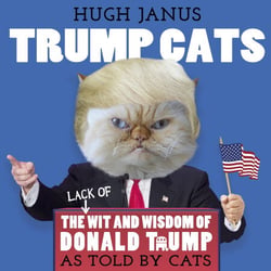 Trump Cats - The (Lack of) Wit and Wisdom of Donald Trump. As Told by Cats