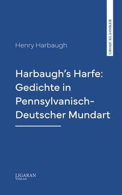 Harbaugh's Harfe: Gedichte in Pennsylvanisch-Deutscher Mundart