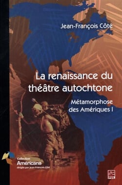 La renaissance du théâtre autochtone - Métamorphose des Amériques I