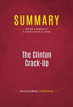 Summary: The Clinton Crack-Up - Review and Analysis of R. Emmett Tyrrell Jr.'s Book