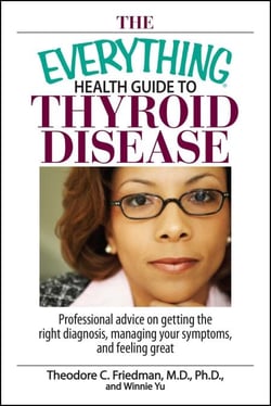 The Everything Health Guide To Thyroid Disease - Professional Advice on Getting the Right Diagnosis, Managing Your Symptoms, And Feeling Great
